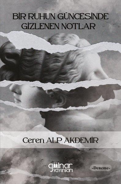 Ceren Alp AkdemirDeneme KitaplarıBir Ruhun Güncesinde Gizlenen Notlar