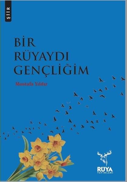 Mustafa YıldızTürk ŞiiriBir Rüyaydı Gençliğim