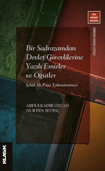Abdulkadir Özcanİslami KitaplarBir Sadrazamdan Devlet Görevlilerine Yazılı Emirler ve Öğütler Şehid Ali Paşa Talimatnamesi
