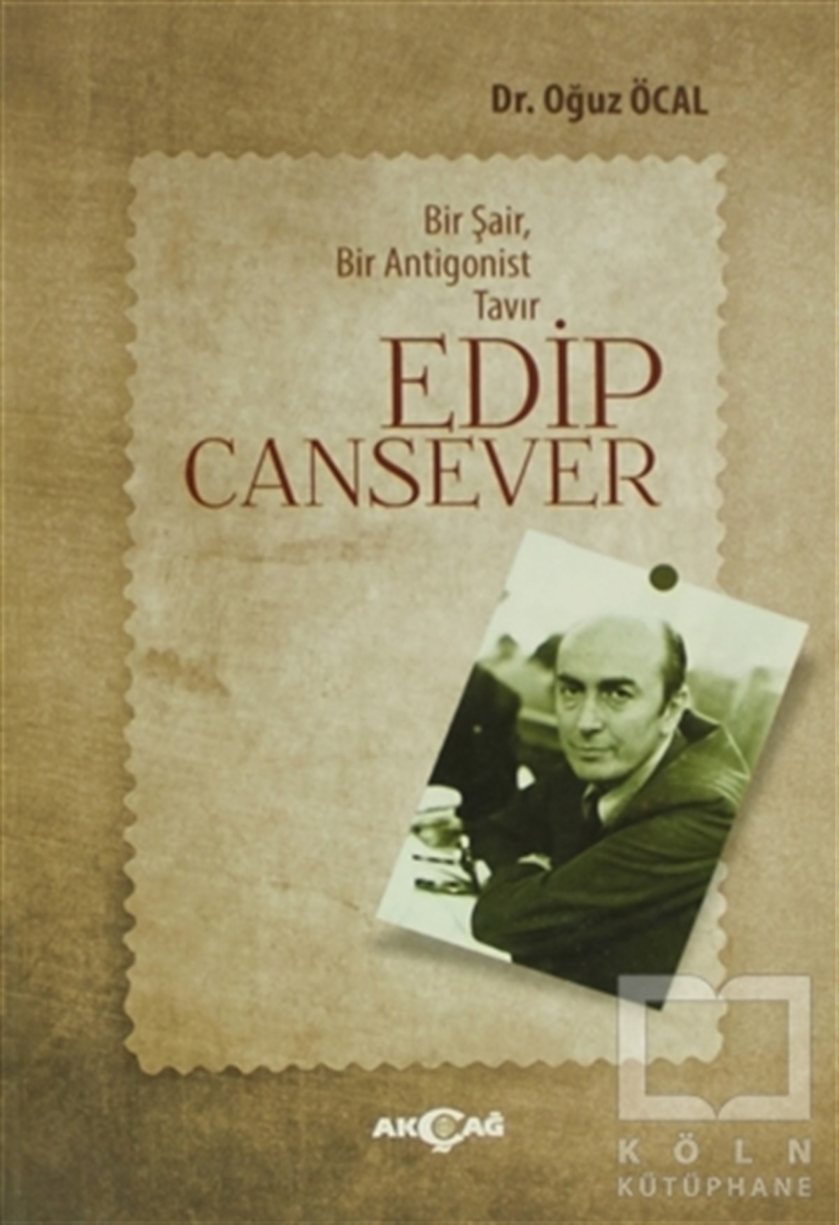Oğuz ÖcalBiyografi-OtobiyogafiBir Şair, Bir Antigonist Tavır: Edip Cansever