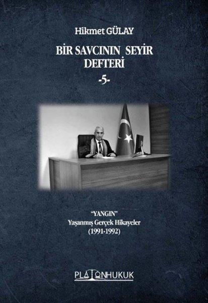 Hikmet GülayHukuk Üzerine KitaplarBir Savcının Seyir Defteri 5 - Yangın-Yaşanmış Gerçek Hikayeler (1991 - 1992)