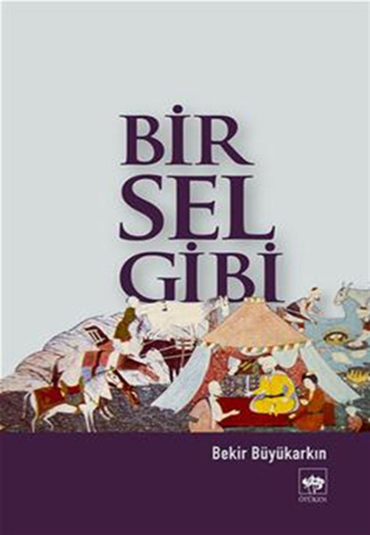 Bekir BüyükarkınTürkiye RomanBir Sel Gibi