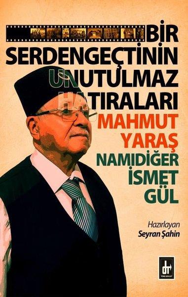 KolektifAnı & Mektup & Günlük KitaplarıBir Serdengeçtinin Unutulmaz Hatıraları - Mahmut Yaraş Namıdiğer İsmet Gül