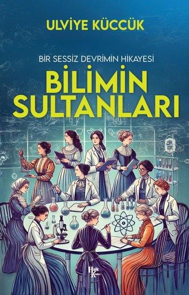 Ulviye KüccükBilim Tarihi KitaplarıBir Sessiz Devrimin Hikayesi - Bilimi Sultanları