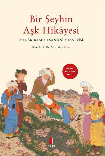 Mustafa GüneşDünya KlasikleriBir Şeyhin Aşk Hikayesi: Menakıb-ı Şeyh San'ani - Ölümsüz Klasikler Serisi