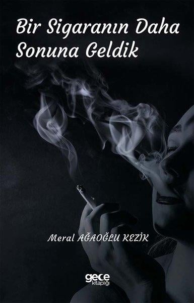 Meral Ağaoğlu KezikTürk ŞiiriBir Sigaranın Daha Sonuna Geldik