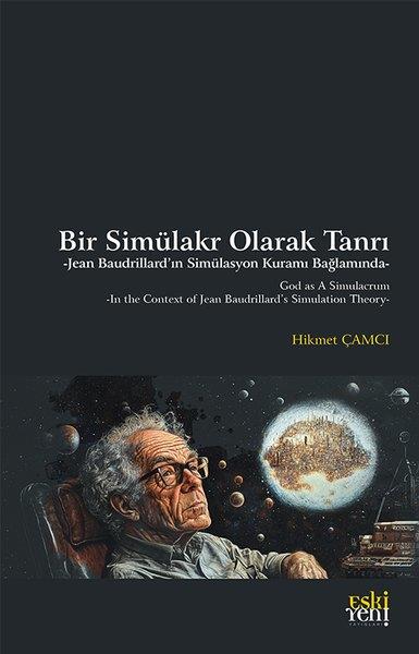 Hikmet ÇamcıFelsefe BilimiBir Simulakr Olarak Tanrı - Jean Baudrillard'ın Simulasyon Kuramı Bağlamında