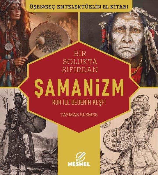 Taymas ElemesDünya TarihiBir Solukta Sıfırdan Şamanizm - Ruh ile Bedenin Keşfi - Üşengeç Entelektüelin El Kitabı