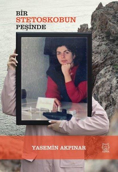 Yasemin AkpınarAnı & Mektup & Günlük KitaplarıBir Stetoskobun Peşinde