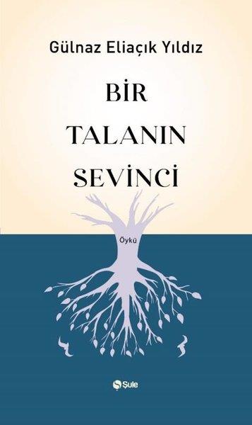 Gülnaz Eliaçık YıldızHikaye (Öykü) KitaplarıBir Talanın Sevinci