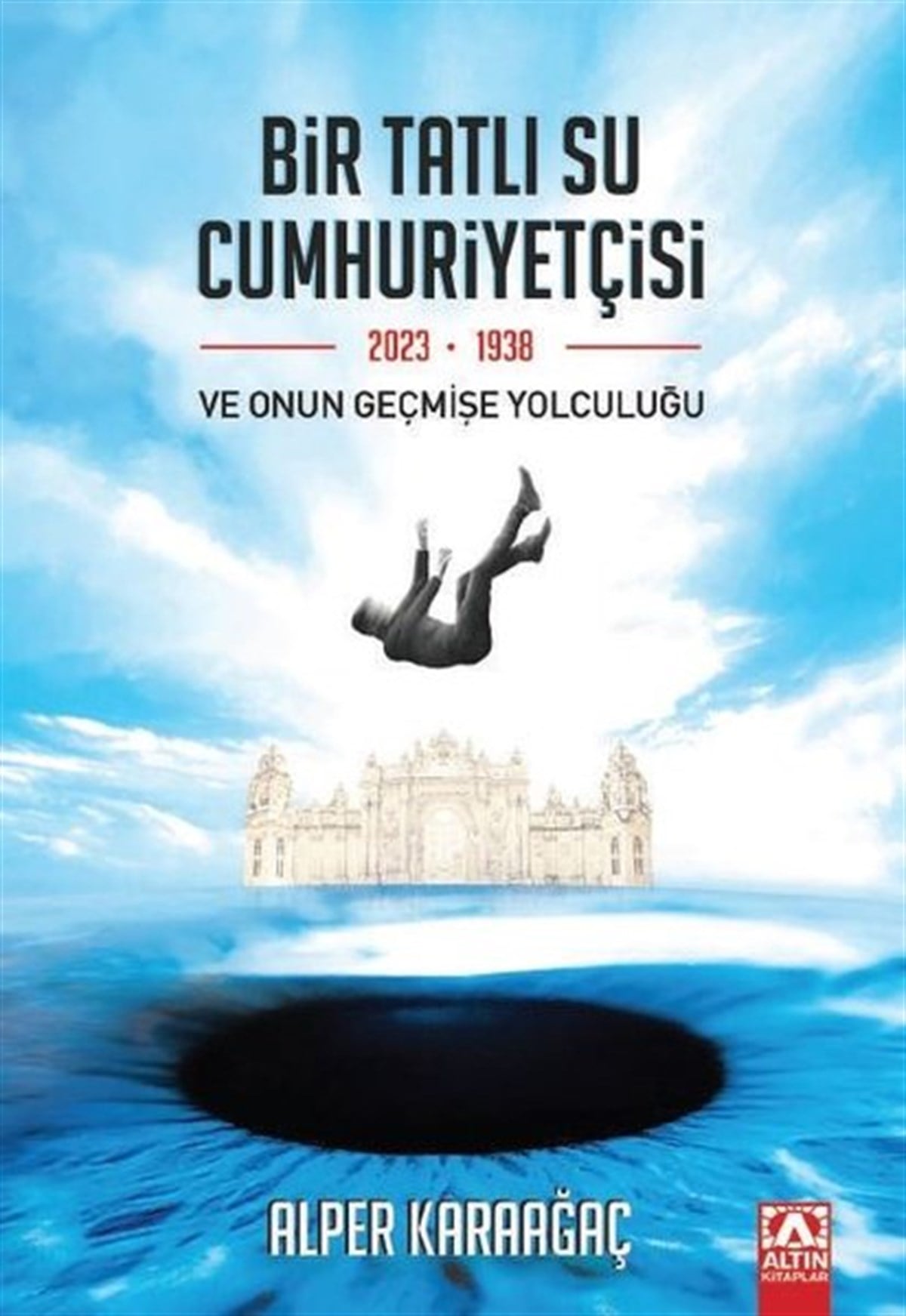 Alper KaraağaçTürkiye RomanBir Tatlı Su Cumhuriyetçisi ve Onun Geçmişe Yolculuğu