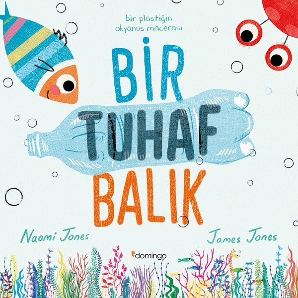 Naomi JonesEgitim Etkinlik KitaplariBir Tuhaf Balık - Bir Plastiğin Okyanus Macerası