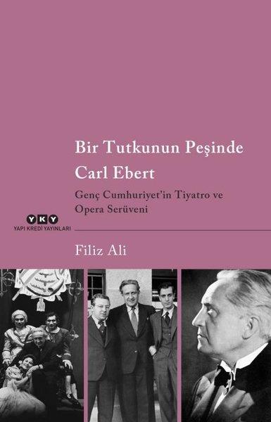 Filiz AliKunsttheorie BücherBir Tutkunun Peşinde Carl Ebert - Genç Cumhuriyet'in Tiyatro ve Opera Serüveni