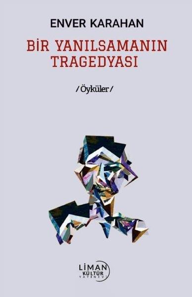 Enver KarahanHikaye (Öykü) KitaplarıBir Yanılsamanın Tragedyası - Öyküler
