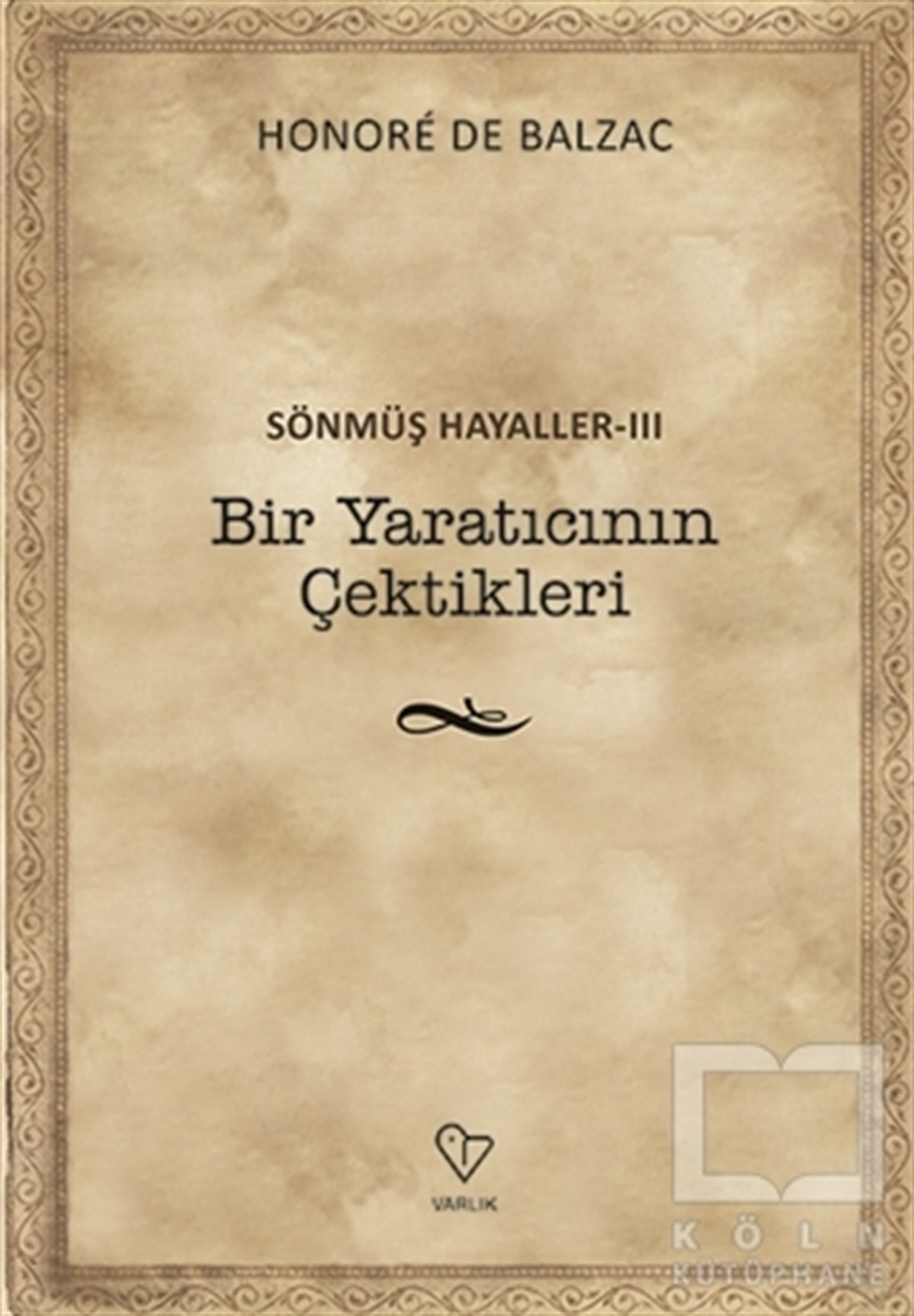 Honore de BalzacDünya Klasikleri & Klasik KitaplarBir Yaratıcının Çektikleri - Sönmüş Hayaller 3