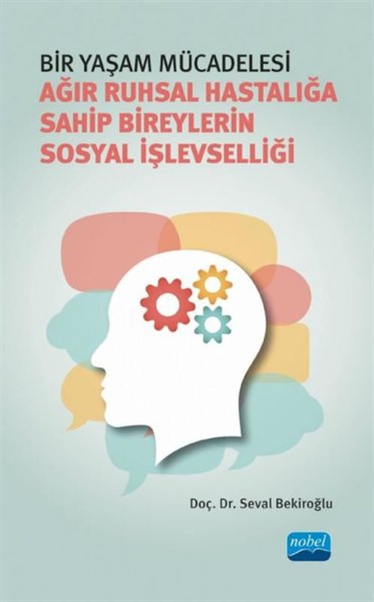 Seval BekiroğluEğitimBir Yaşam Mücadelesi - Ağır Ruhsal Hastalığa Sahip Bireylerin Sosyal İşlevselliği
