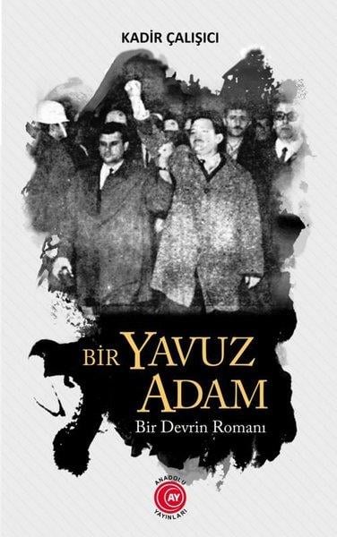 Kadir ÇalışıcıTürkiye RomanBir Yavuz Adam - Bir Devrin Romanı