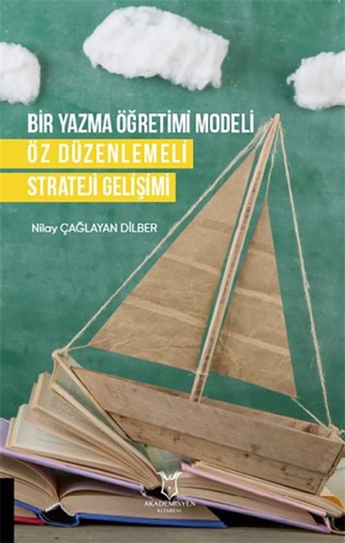 Nilay Çağlayan DilberEğitimBir Yazma Ogretimi Modeli - Oz Duzenlemeli Strateji Gelisimi