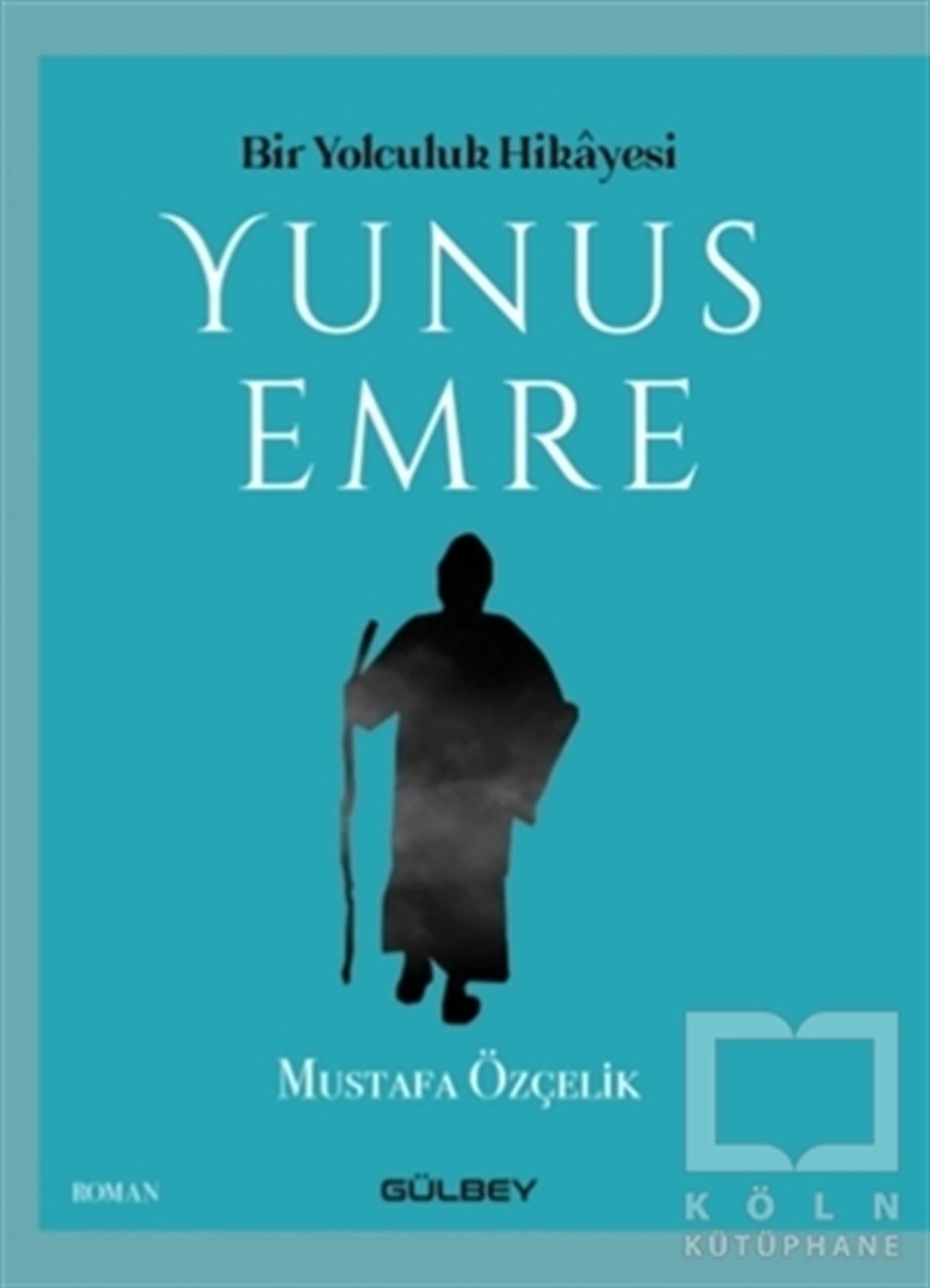 Mustafa ÖzçelikTürkische RomaneBir Yolculuk Hikayesi Yunus Emre