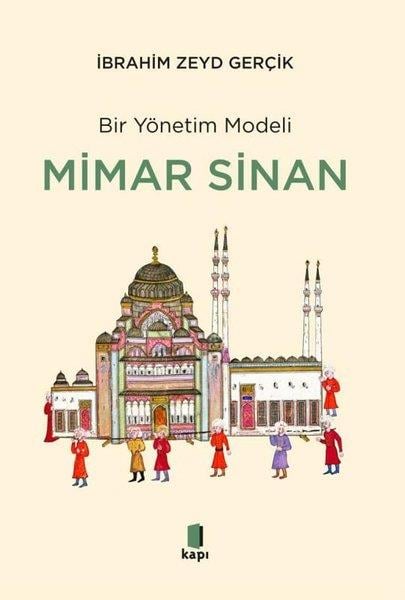 İbrahim Zeyd GerçikYönetim / İş Geliştirme / KaliteBir Yönetim Modeli: Mimar Sinan - İnsan Kıymetleri ve Proje Yönetimi