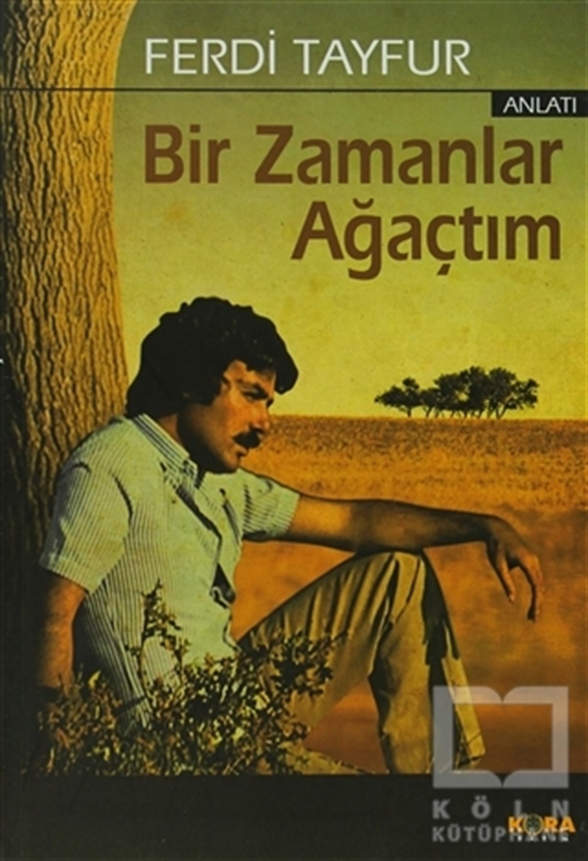 Ferdi TayfurAnlatıBir Zamanlar Ağaçtım