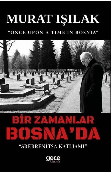 Murat IşılakDünya TarihiBir Zamanlar Bosna'da - Srebrenitza Katliamı