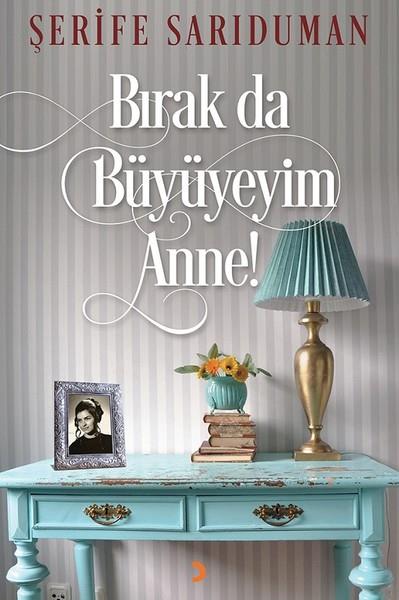 Şerife SarıdumanDeneme KitaplarıBırak da Büyüyeyim Anne!