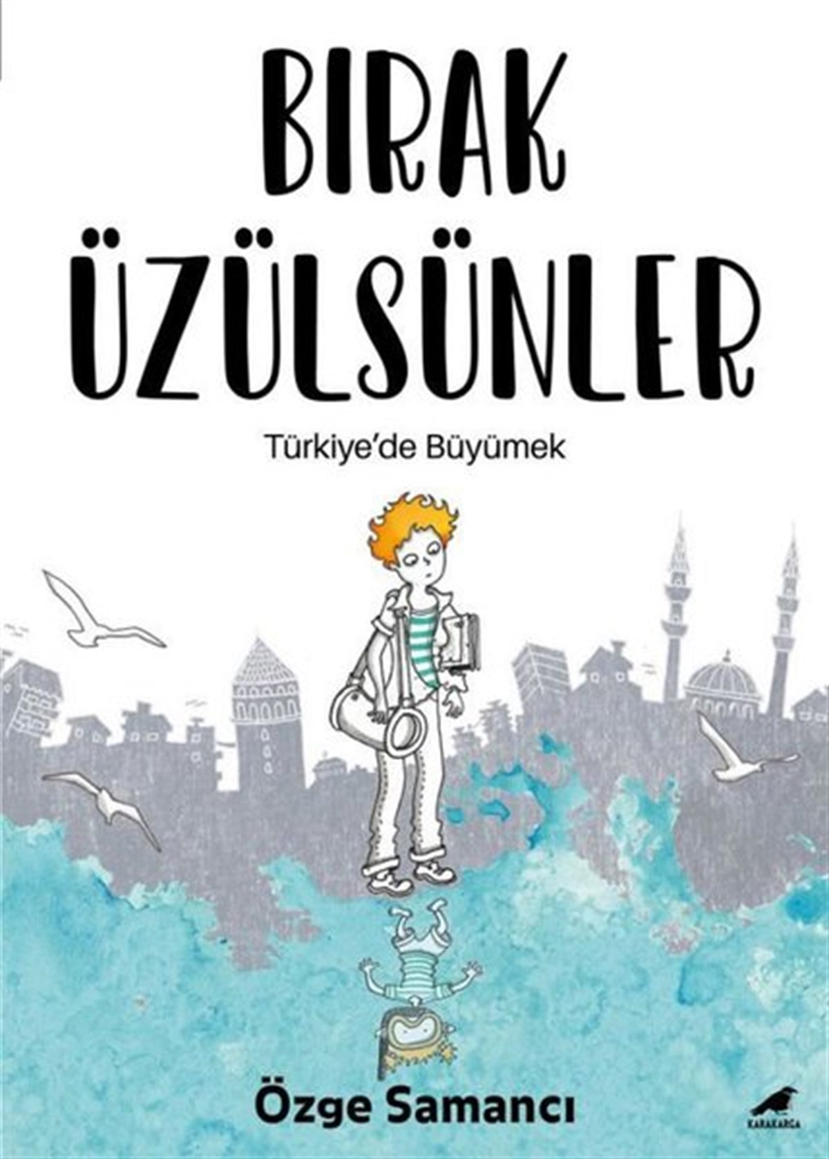 Özge SamancıÇizgi RomanlarBırak Üzülsünler - Türkiye'de Büyümek