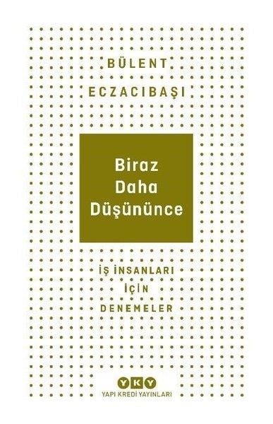 Bülent EczacıbaşıYönetim / İş Geliştirme / KaliteBiraz Daha Düşününce - İş İnsanları İçin Denemeler