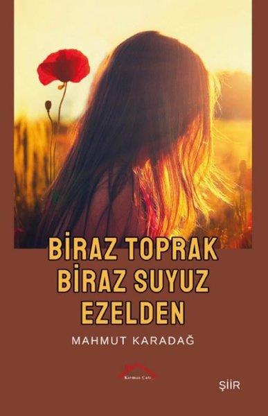 Mahmut KaradağTürk ŞiiriBiraz Toprak Biraz Suyuz Ezelden