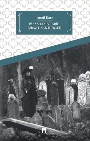 İsmail KaraOsmanli TarihiBiraz Yakın Tarih Biraz Uzak Hurafe