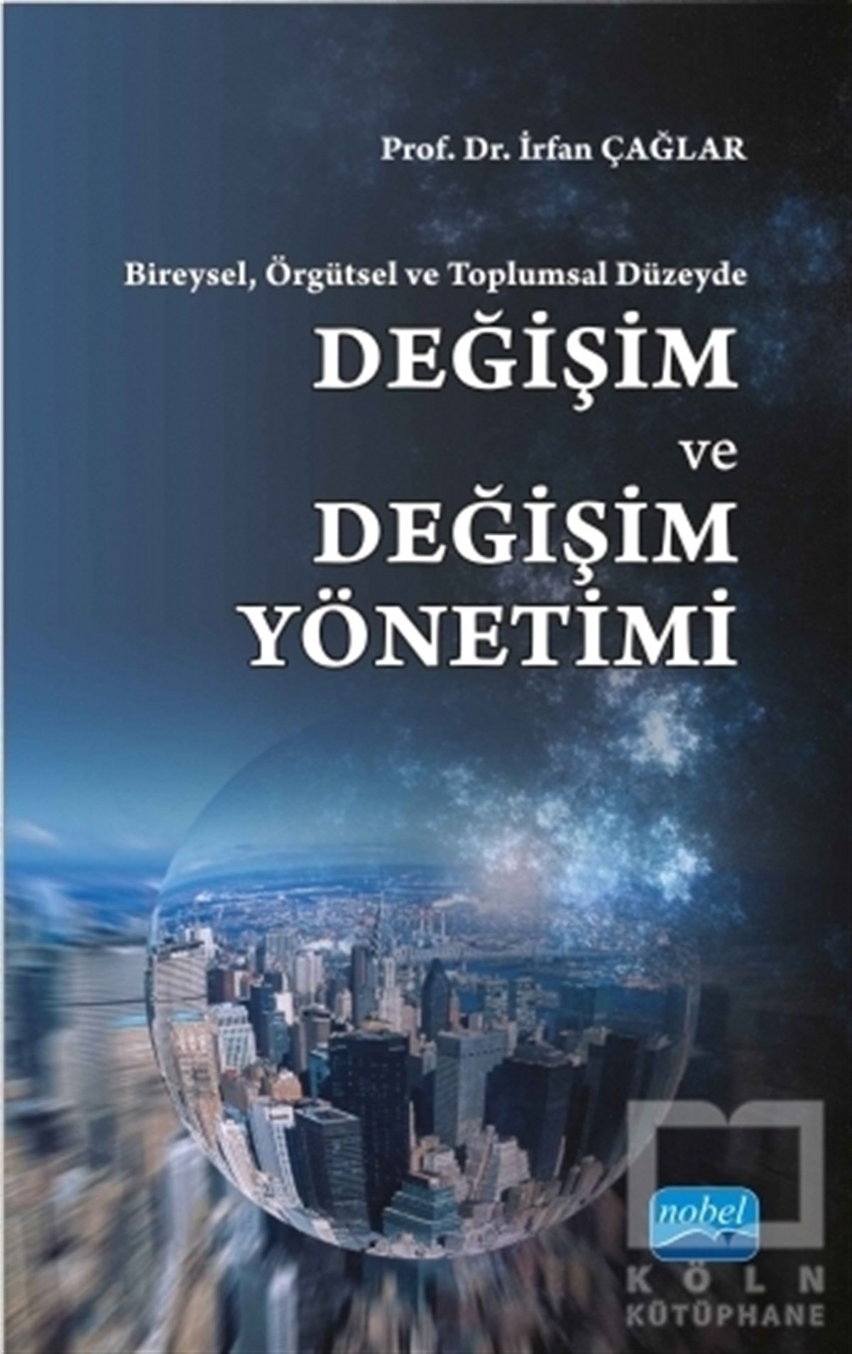 İrfan ÇağlarYönetimBireysel, Örgütsel ve Toplumsal Düzeyde : Değişim ve Değişim Yönetimi