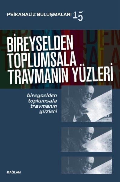 Behice BoranPsikoloji KitaplarıBireyselden Toplumsala Travmanın Yüzleri - Psikanaliz Buluşmaları 15