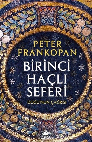 Peter FrankopanDünya TarihiBirinci Haçlı Seferi: Doğu'nun Çağrısı