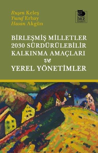 Hasan AkgünDünya Siyaseti ve PolitikasıBirleşmiş Milletler 2030 Sürdürülebilir Kalkınma Amaçları ve Yerel Yönetimler