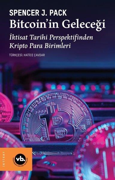 Spencer J. PackEkonomi KitaplarıBitcoin'in Geleceği - İktisat Tarihi Perspektifinden Kripto Para Birimleri
