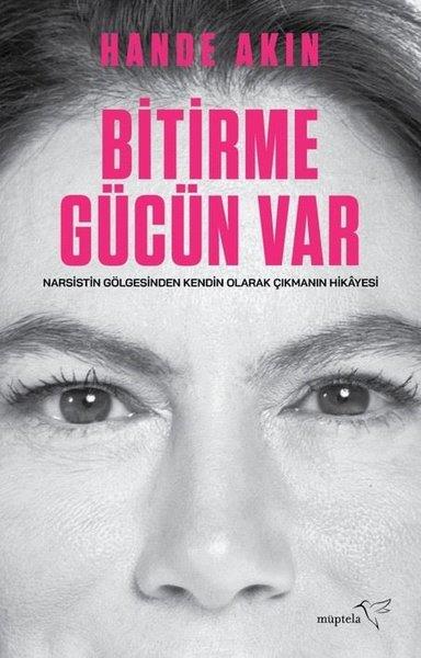 Hande AkınKişisel Gelişim KitaplarıBitirme Gücün Var - Narsistin Gölgesinden Kendin Olarak Çıkmanın Hikayesi