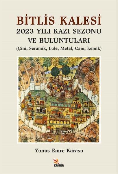 Yunus Emre KarasuSanat Kuramı KitaplarıBitlis Kalesi 2023 Yılı Kazı Sezonu ve Buluntuları - Çini Seramik Lüle Metal Cam Kemik