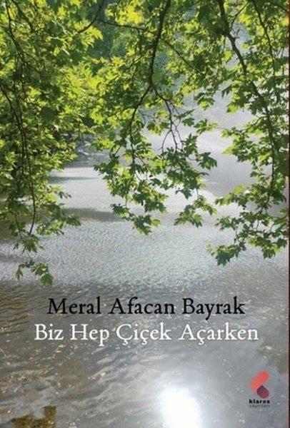 Meral Afacan BayrakTürk RomaniBiz Hep Çiçek Açarken
