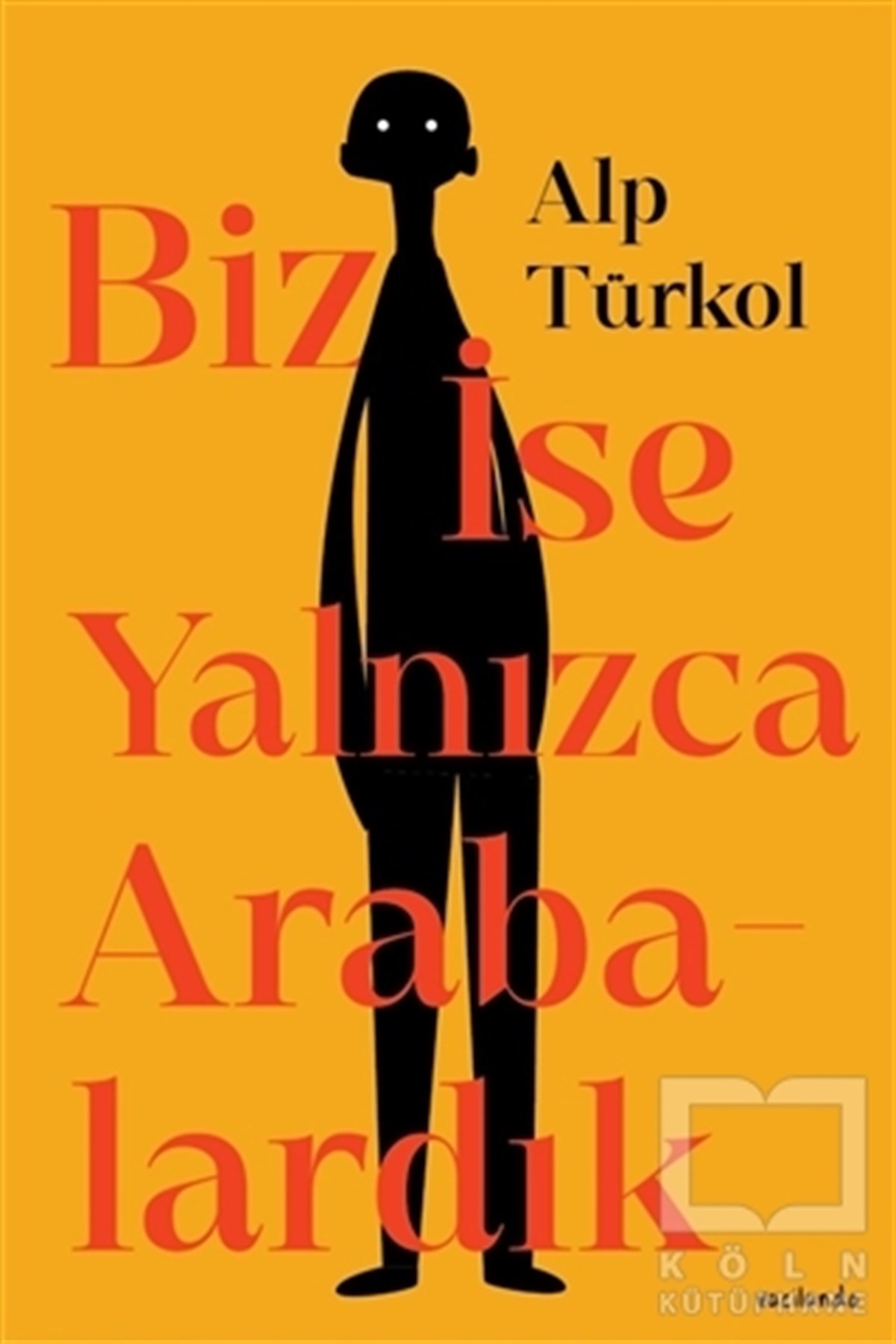 Alp TürkolHikaye (Öykü) KitaplarıBiz İse Yalnızca Arabalardık