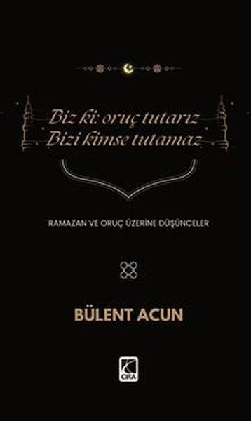 Bülent Acunİslami KitaplarBiz ki: Oruç Tutarız Bizi Kimse Tutamaz