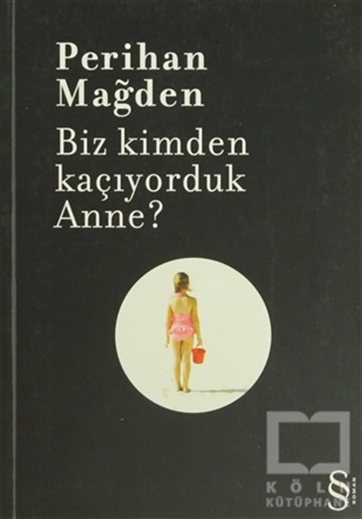 Perihan MağdenTürk EdebiyatıBiz Kimden Kaçıyorduk Anne?