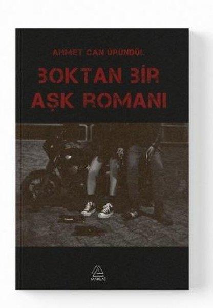 Ahmet Can ÜründülTürk RomaniBoktan Bir Aşk Romanı