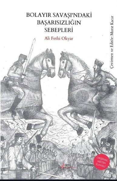 Ali Fethi OkyarDünya TarihiBolayır Savaşı'ndaki Başarısızlığın Sebepleri - Orijinal Metin İlaveli