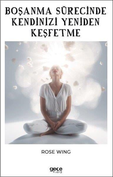 Rose WingKadın - Erkek İlişkileri KitaplarıBoşanma Sürecinde Kendinizi Yeniden Keşfetme