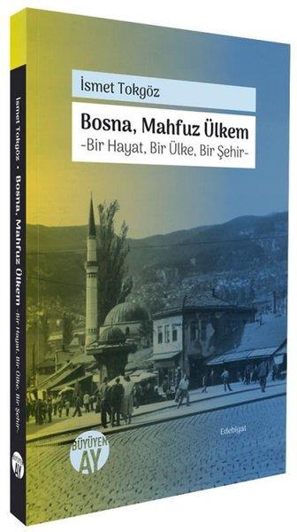 İsmet TokgözDeneme KitaplarıBosna Mahfuz Ülkem: Bir Hayat Bir Ülke Bir Şehir