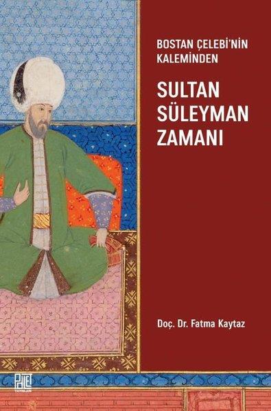Fatma KaytazOsmanli TarihiBostan Çelebi'nin Kaleminden Sultan Süleyman Zamanı