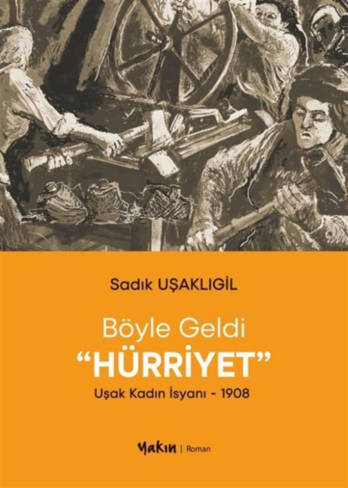 Sadık UşaklıgilTürkiye RomanBöyle Geldi Hürriyet: Uşak Kadın İsyanı 1908