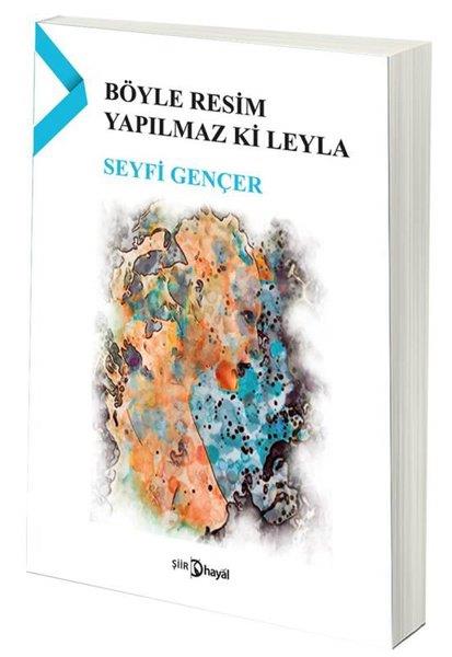 Seyfi GençerTürk ŞiiriBöyle Resim Yapılmaz Ki Leyla