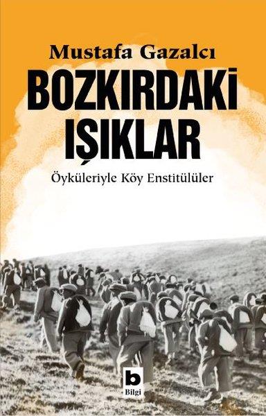 Mustafa GazalcıAnı & Mektup & Günlük KitaplarıBozkırdaki Işıklar - Öyküleriyle Köy Enstitülüler
